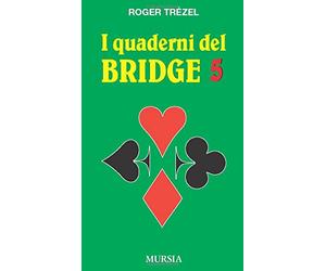 I quaderni del bridge 5: Semplificate le dichiarazioni. Chiarite il gioco - La logica del bridge: Vol. 5