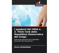 I quaderni del CRDA n. 3. Think Tank della Repubblica Democratica del Congo.: Quale buona governance per la Repubblica Democratica del Congo.Volume 3