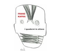 I QUADERNI IN OTTAVO: Voci, frammenti e visioni dai taccuini di Kafka