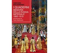 I quaderni. Memorie della Russia Imperiale 1885-1919