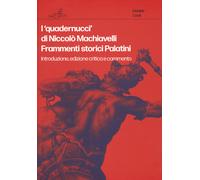 I «quadernucci» di Niccolò Machiavelli. Frammenti storici Palatini. Introd...