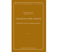 I quartetti di Béla Bartók. Contesto, testo, interpretazione