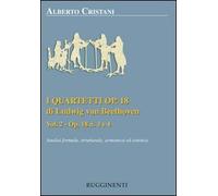 I quartetti opera 18 di Ludwig van Beethoven. Analisi formale, strutturale, armonica ed estetica. Analisi dei quartetti Op. 18, n. 3 e 4 (Vol. 2)