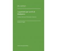I quartetti per archi di Malipiero. Storia, poetica e percorsi d'