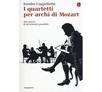 I quartetti per archi di Mozart. Alla ricerca di un'armonia possibile
