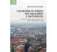 I quartieri di Torino tra equilibrio e mutamento. La struttura socio-spaziale della città dagli anni Settanta a oggi