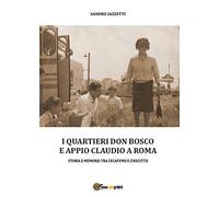 9788891149763 I quartieri Don Bosco e Appio Claudio a Roma - Sandro Iazzetti