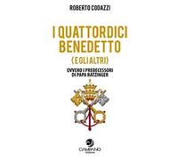 I quattordici Benedetto (e gli altri). Ovvero i predecessori di Papa Ratzinger