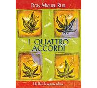 I quattro accordi. Guida pratica alla libertà personale. Un libro di saggezza tolteca