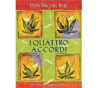 I quattro accordi. Guida pratica alla libertà personale. Un libro di saggezza tolteca