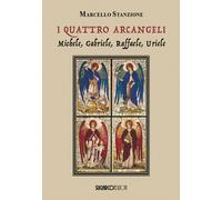 I quattro arcangeli. Michele, Gabriele, Raffaele, Uriele - Stanzione Marcello