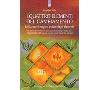 I quattro elementi del cambiamento. Utilizzare il magico potere degli elementi