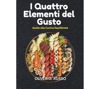 I Quattro Elementi del Gusto: Guida alla Cucina Equilibrata