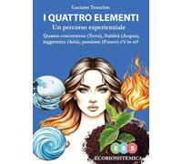 I quattro elementi - Un percorso esperienziale - Luciano Tronchin