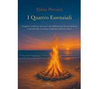 I quattro essenziali. Scopri le tendenze nascoste che influenzano la tua identità e accedi alla coerenza originaria del tuo essere