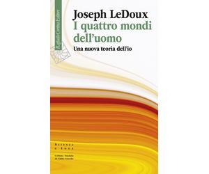 I quattro mondi dell'uomo. Una nuova teoria dell'io - LeDoux Joseph