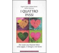 I quattro passi. Per creare una relazione felice nella coppia, in famiglia e nel lavoro