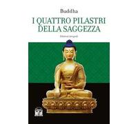 I quattro pilastri della saggezza-Dhamma Pada (I versetti della legge). Ediz. integrale