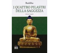 I quattro pilastri della saggezza-Dhamma Pada (I versetti della legge). Ediz. integrale