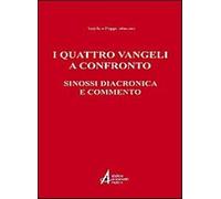 I quattro vangeli a confronto. Sinossi diacronica e commento - Poppi Angelico