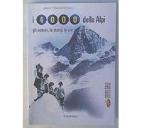 I quattromila delle Alpi. Gli uomini, la storia, le vie