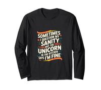 I Question My Sanity But The Unicorn Says I'm Fine -- Maglia a Manica