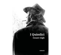 I Quindici di Cesare Gigli, 2020, Ali Ribelli Edizioni