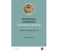 I quindici gradini. Commento ai Salmi 120-134. Nuova ediz.