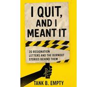 I Quit, And I Meant It: 20 resignation letters and the burnout stories behind them--a funny office book about leaving a toxic job