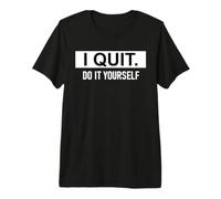 I Quit Do It Yourself Im Retired Not My Problem Anymore Men Maglietta Premium