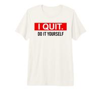 I Quit Do It Yourself Im Retired Not My Problem Anymore Men Maglietta Premium