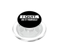 I Quit Do It Yourself Im Retired Not My Problem Anymore Men PopSockets PopGrip per MagSafe
