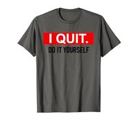 I Quit Do It Yourself Shirt,I Quit TShirts per uomo e donna Maglietta