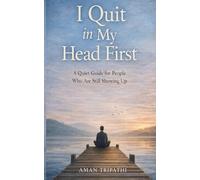 I QUIT IN MY HEAD FIRST