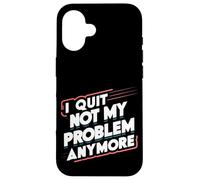 I Quit Not My Problem Anymore |- Custodia per iPhone 16