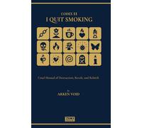 I QUIT SMOKING: A Cruel Manual of Destruction, Revolt, and Rebirth