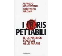 I(r)rispettabili. Il consenso sociale alle mafie
