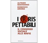 I(r)rispettabili. Il consenso sociale alle mafie