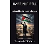 I RABBINI RIBELLI: Neturei Karta contro Israele