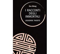 I racconti degli immortali. Leggende taoiste
