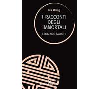 I racconti degli immortali. Leggende taoiste