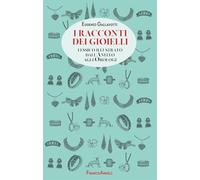 I racconti dei gioielli. Lessico illustrato dall'Anello agli Orologi