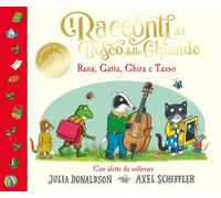 I racconti del Bosco delle Ghiande. Rana, Gatta, Ghira e Tasso. C