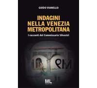 I racconti del commissario Silvestri. Indagini nella Venezia metropolitana. Con