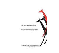Libri Gagliardi Patrizia - I Racconti Del Giovedi