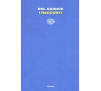 I racconti - Del Giudice Daniele