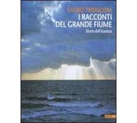 I racconti del grande fiume. Storie dell'essenza