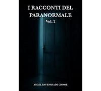 I racconti del paranormale Vol.2: 30 storie vere di fantasmi, infestazioni, possessioni, leggende e misteri reali