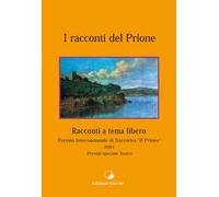 I racconti del Prione. Premio internazionale di narrativa «Il Prione» 2001. Premio speciale teatro