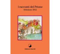 I racconti del Prione. Selezione 2012